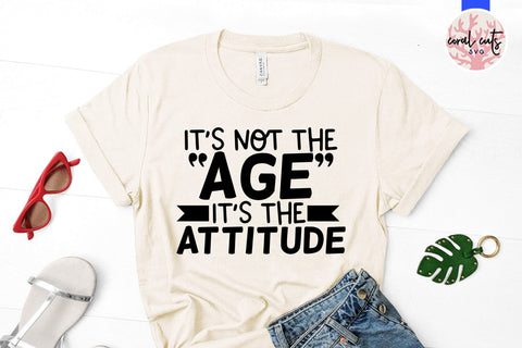 It’s not the age it’s the attitude - Birthday SVG EPS DXF PNG Cutting File SVG CoralCutsSVG 