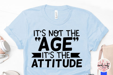 It’s not the age it’s the attitude - Birthday SVG EPS DXF PNG Cutting File SVG CoralCutsSVG 