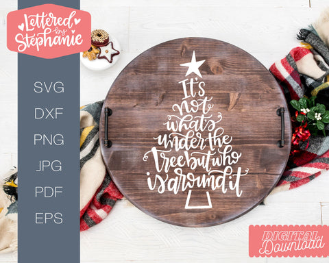 It's Not What's Under The Tree But Who Is Around It SVG, Holiday SVG SVG Lettered by Stephanie 
