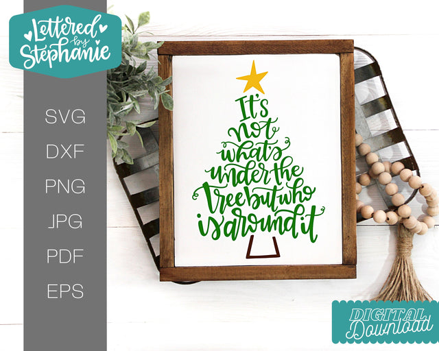It's Not What's Under The Tree But Who Is Around It SVG, Holiday SVG SVG Lettered by Stephanie 