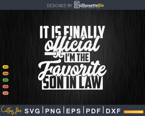 It's Official I'm The Favorite Son In Law Shirt Svg SVG Silhouette File 