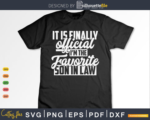 It's Official I'm The Favorite Son In Law Shirt Svg SVG Silhouette File 