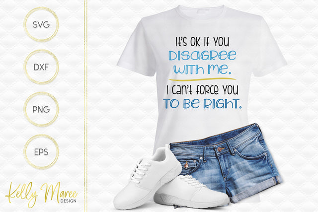 It's OK If You Disagree With Me - Sarcastic SVG Cut File Kelly Maree Design 