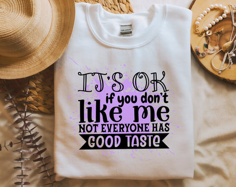 It's OK If You Don't Like Me Not Everyone Has Good Taste PNG, Funny Design For Sublimation Sublimation HappyDesignStudio 
