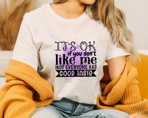 It's OK If You Don't Like Me Not Everyone Has Good Taste PNG, Funny Design For Sublimation Sublimation HappyDesignStudio 