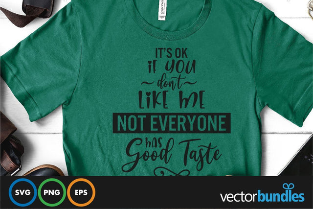 It's ok if you don't like me not everyone has good taste quote svg SVG vectorbundles 