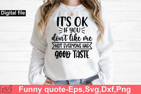 It's ok if you don't like me not everyone has good taste svg, Funny t shirt svg, Sarcastic t shirt svg, Funny quotes svg, Sarcasm Svg, Funny gift shirt svg, Sassy Svg, Sarcastic cricut,Silhouette svg,Cameo svg,Digital File SVG Isabella Machell 