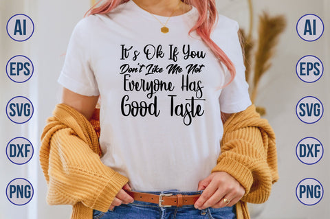 It’s Ok If You Don’t Like Me Not Everyone Has Good Taste SVG SVG orpitasn 