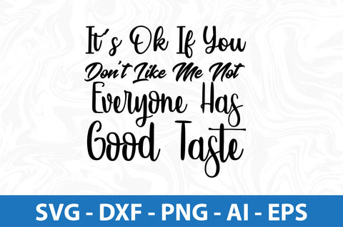 It’s Ok If You Don’t Like Me Not Everyone Has Good Taste SVG SVG orpitasn 