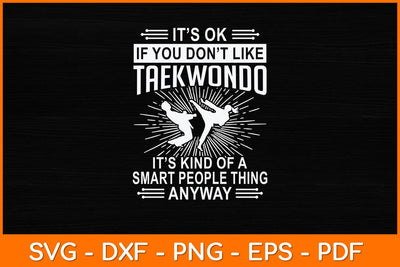 It’s Ok If You Don't Like Taekwondo Svg Design SVG artprintfile 