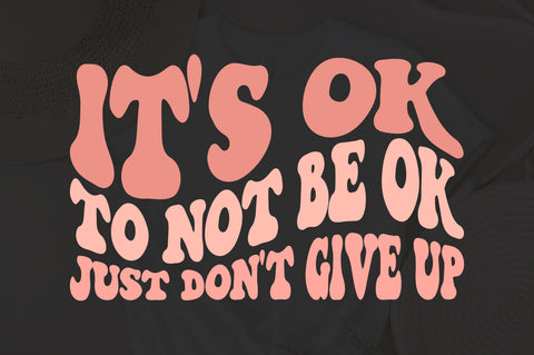 It's Ok To Not Be Ok Just Don't Give Up svg, wavy style Stacked EPS PNG Cricut Instant Download SVG Fauz 