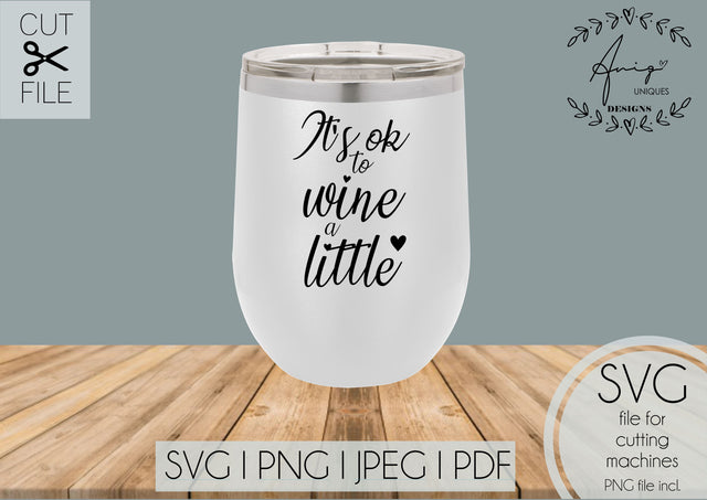It's ok to wine a little SVG, PNG, JPEG,PDF SVG Aniq Uniques Designs 