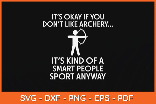 It’s Okay If You Don't Like Archery Funny Svg Cutting File SVG Helal 