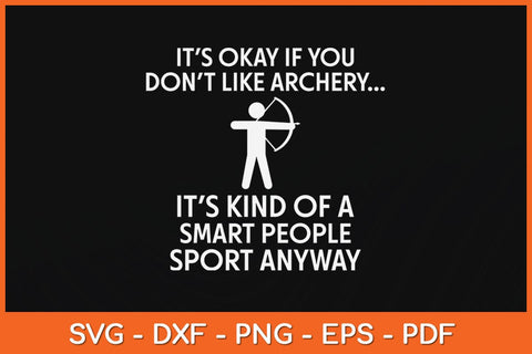 It’s Okay If You Don't Like Archery Funny Svg Cutting File SVG Helal 