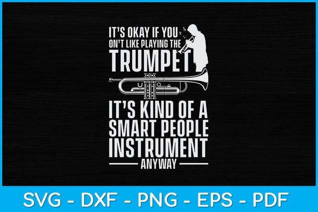 It’s Okay If You Don't Like Playing The Trumpet Svg Cutting File SVG artprintfile 