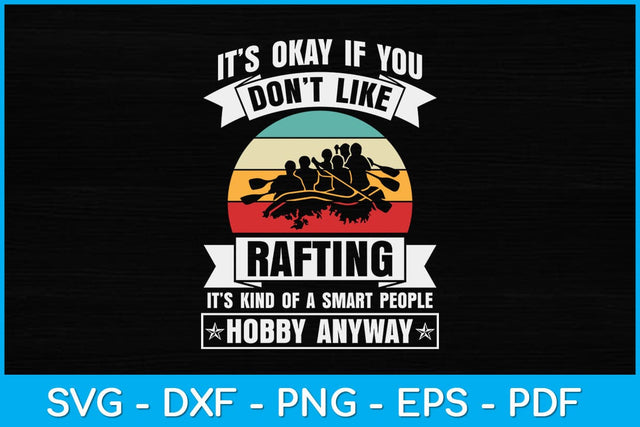 It’s Okay If You Don't Like Rafting Svg Cutting File SVG artprintfile 
