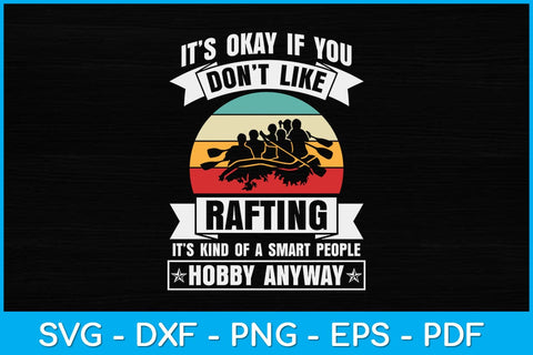 It’s Okay If You Don't Like Rafting Svg Cutting File SVG artprintfile 