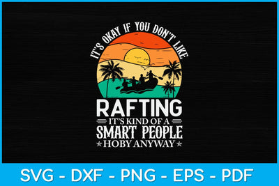 It’s Okay If You Don't Like Rafting Svg Cutting File SVG artprintfile 