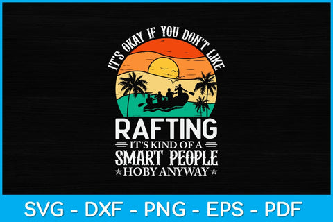 It’s Okay If You Don't Like Rafting Svg Cutting File SVG artprintfile 