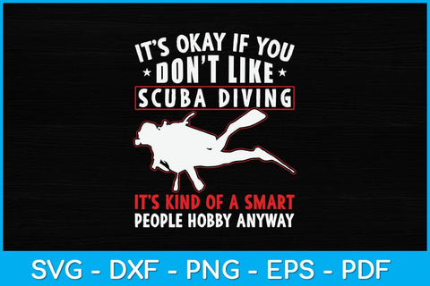 It’s Okay If You Don't Like Scuba Diving Svg Design File SVG artprintfile 
