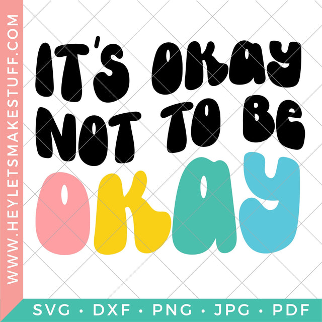 It's Okay Not to be Okay SVG Hey Let's Make Stuff 
