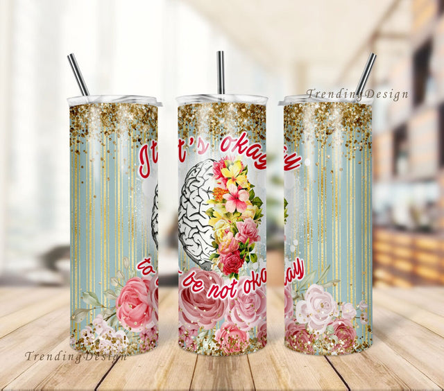 It's okay to be not okay Tumbler Glitter, Mental health 20oz Skinny Tumbler PNG, Floral Sublimation design Brain Awareness Flower PNG Sublimation TrendingDesign 