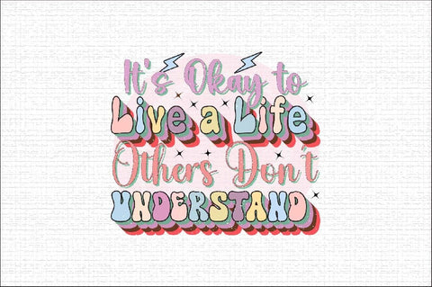 It's Okay to Live a Life Others Don't Understand Sublimation SVGArt 