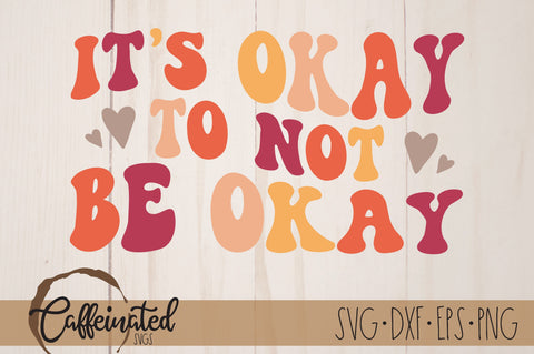 It's Okay To Not Be Okay SVG SVG Caffeinated SVGs 