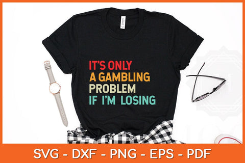 It's Only A Gambling Problem If I'm Losing Svg Cutting File SVG artprintfile 