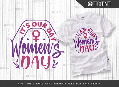 Its Our Day Women SVG Bundle, Womens Day Svg, Girl Power, Strong Women, International Womens Day, Womens Day Quote, ETC T00469 SVG ETC Craft 