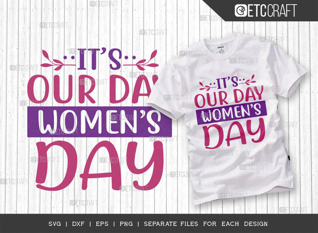 Its Our Day Women SVG Cut File, Womens Day Svg, Girl Power, Strong Women, International Womens Day, Womens Day Quote, ETC T00469 SVG ETC Craft 