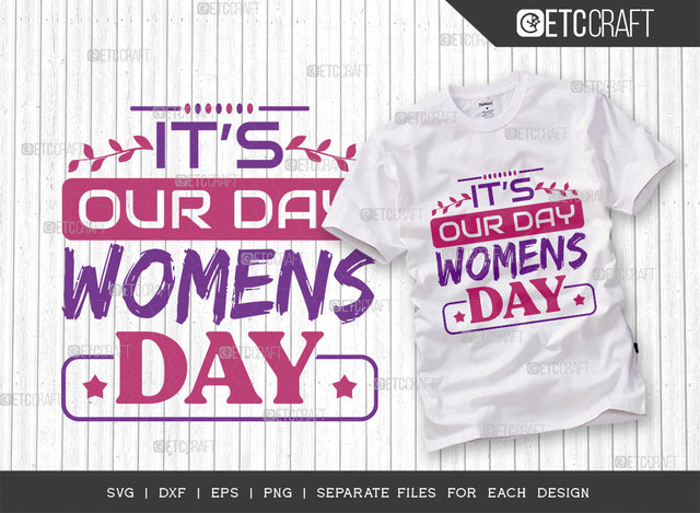Its Our Day Women SVG Cut File, Womens Day Svg, Girl Power, Strong Women, International Womens Day, Womens Day Quote, ETC T00469 SVG ETC Craft 