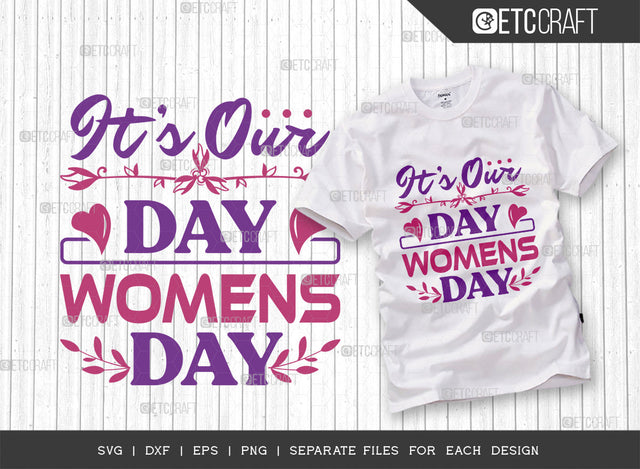 Its Our Day Women SVG Cut File, Womens Day Svg, Girl Power, Strong Women, International Womens Day, Womens Day Quote, ETC T00469 SVG ETC Craft 