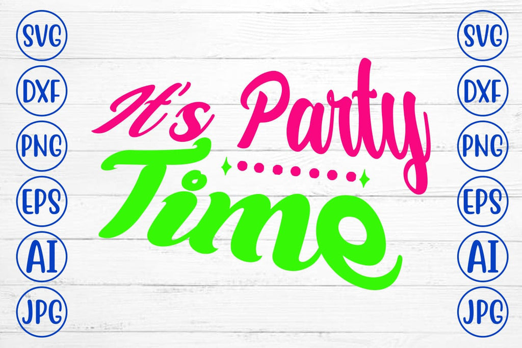 It’s Party Time SVG Cut File - So Fontsy