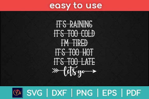 It’s Raining It’s Too Cold I'm Tired It’s Too Hot It’s Too Late Let's Go Svg Design SVG artprintfile 