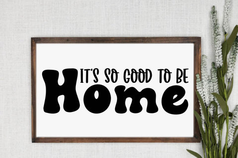 It's so Good to Be Home, Family Sign SVG SVG designartist 