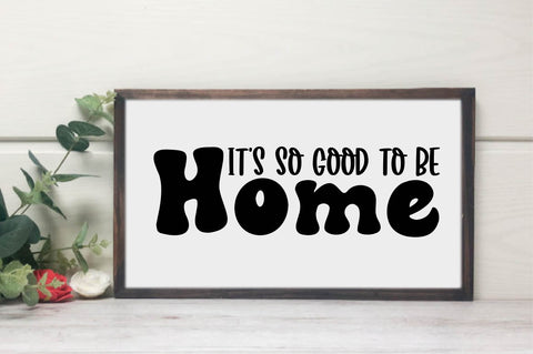 It's so Good to Be Home, Family Sign SVG SVG designartist 