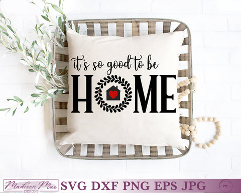 It's So Good To Be Home - Farmhouse Sign Svg SVG Madison Mae Designs 