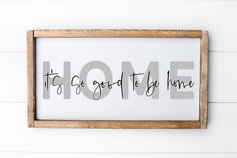 It's So Good To Be Home | Farmhouse SVG SVG So Fontsy Design Shop 