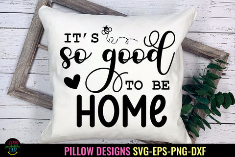 It's So Good To Be Home I Pillow Quotes SVG I Pillow Sayings SVG Happy Printables Club 