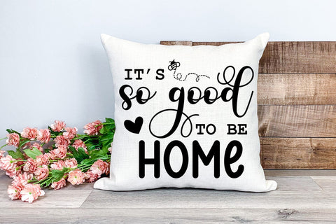It's So Good To Be Home I Pillow Quotes SVG I Pillow Sayings SVG Happy Printables Club 