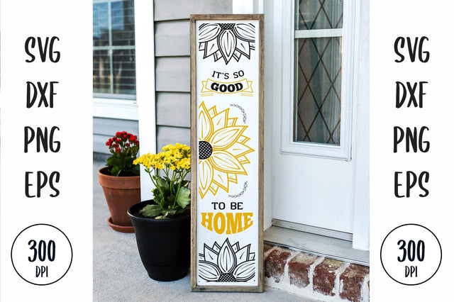 It's So Good To Be Home porch sign, sunflower farmhouse vertical sign SVG futivesvg 