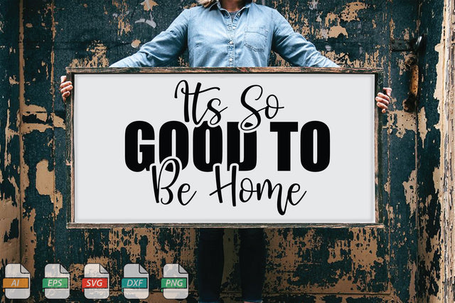 Its So Good To Be Home Sign SVG File SVG Creativeart88 