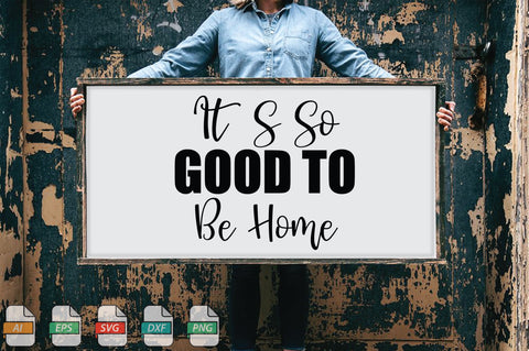 Its So Good To Be Home Sign SVG File SVG Creativeart88 