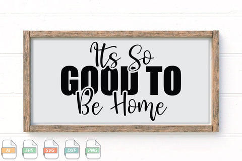 Its So Good To Be Home Sign SVG File SVG Creativeart88 