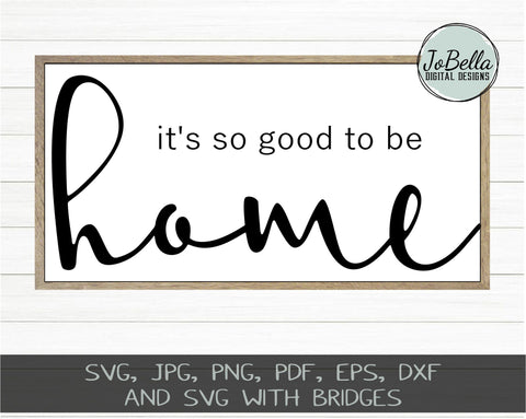 It's So Good To Be Home SVG Cut File and Printable SVG JoBella Digital Designs 