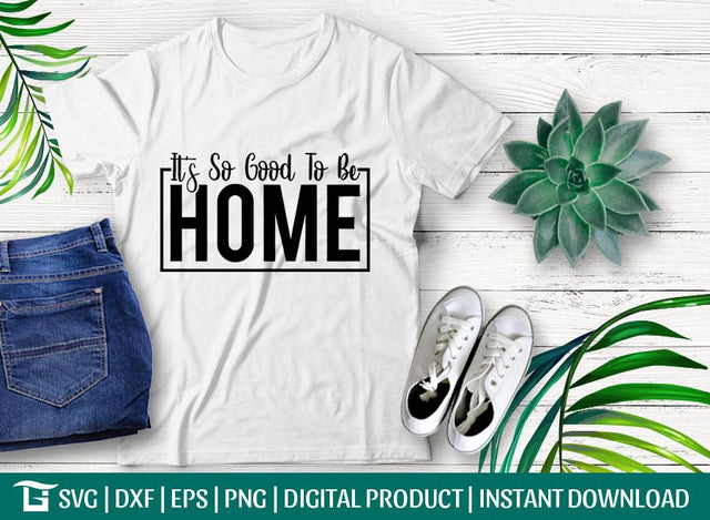 It's So Good To Be Home Svg Cut File, Farmhouse Svg, Family Svg, Home Print Svg, Tshirt Design, SVG ETC Craft 