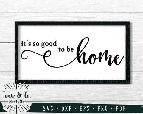 It's So Good to Be Home SVG Files | Home | Family SVG (728039877) SVG Ivan & Co. Designs 