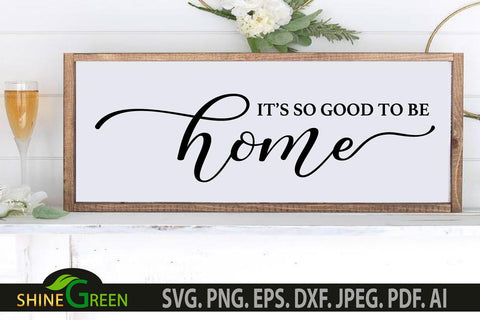 It's so Good to be Home SVG - Home Farmhouse Sign SVG SVG Shine Green Art 