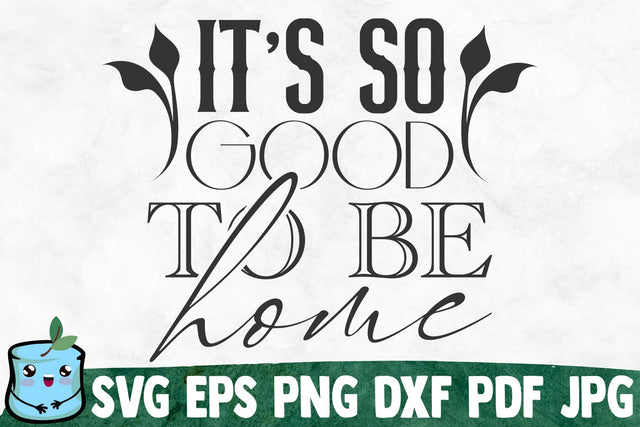 It's So Good To Be Home SVG MintyMarshmallows 